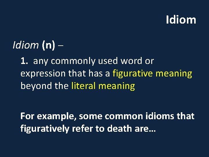 Idiom (n) – 1. any commonly used word or expression that has a figurative