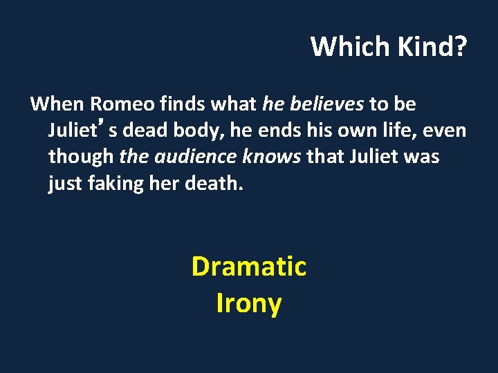 Which Kind? When Romeo finds what he believes to be Juliet’s dead body, he