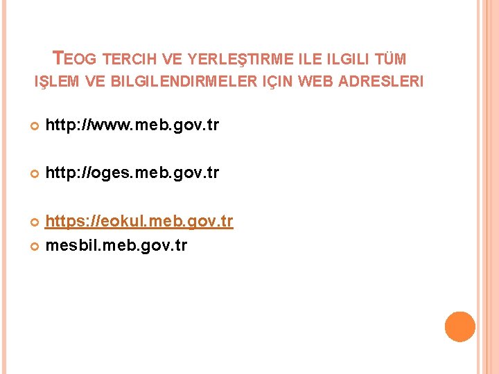 TEOG TERCIH VE YERLEŞTIRME ILGILI TÜM IŞLEM VE BILGILENDIRMELER IÇIN WEB ADRESLERI http: //www.