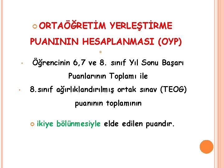  ORTAÖĞRETİM YERLEŞTİRME PUANININ HESAPLANMASI (OYP) • Öğrencinin 6, 7 ve 8. sınıf Yıl