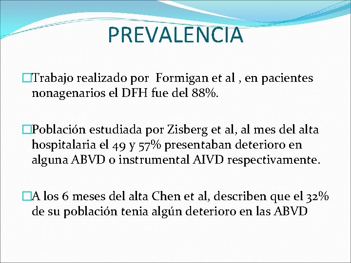 PREVALENCIA �Trabajo realizado por Formigan et al , en pacientes nonagenarios el DFH fue