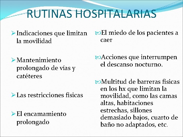 RUTINAS HOSPITALARIAS Ø Indicaciones que limitan la movilidad El miedo de los pacientes a