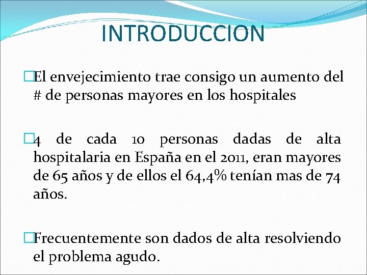 INTRODUCCION �El envejecimiento trae consigo un aumento del # de personas mayores en los