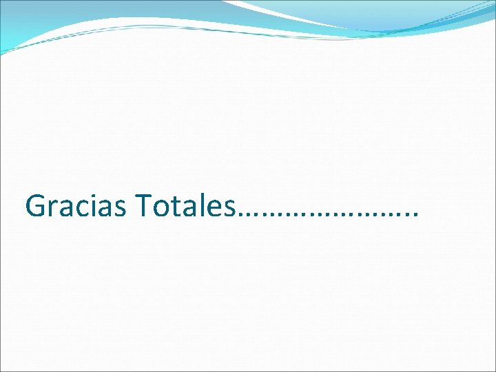 Gracias Totales…………………. . 