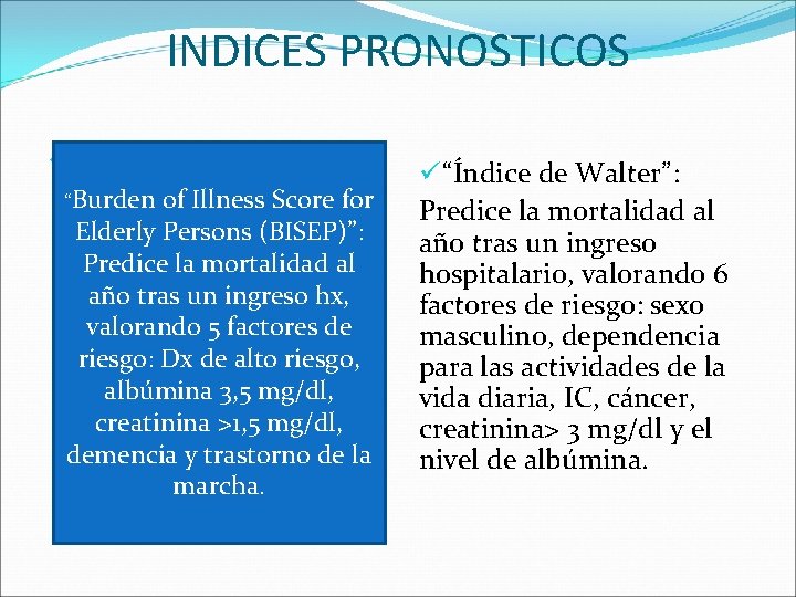 INDICES PRONOSTICOS ü “Burden of Illness Score for Elderly Persons “Burden of Illness Score