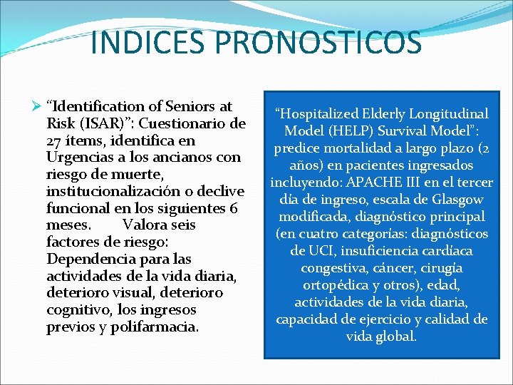 INDICES PRONOSTICOS Ø “Identification of Seniors at Risk (ISAR)”: Cuestionario de 27 ítems, identifica