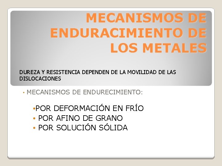 MECANISMOS DE ENDURACIMIENTO DE LOS METALES DUREZA Y RESISTENCIA DEPENDEN DE LA MOVILIDAD DE MECANISMOS DE ENDURACIMIENTO DE LOS METALES DUREZA Y RESISTENCIA DEPENDEN DE LA MOVILIDAD DE