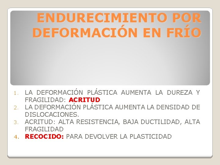 ENDURECIMIENTO POR DEFORMACIÓN EN FRÍO LA DEFORMACIÓN PLÁSTICA AUMENTA LA DUREZA Y FRAGILIDAD: ACRITUD ENDURECIMIENTO POR DEFORMACIÓN EN FRÍO LA DEFORMACIÓN PLÁSTICA AUMENTA LA DUREZA Y FRAGILIDAD: ACRITUD