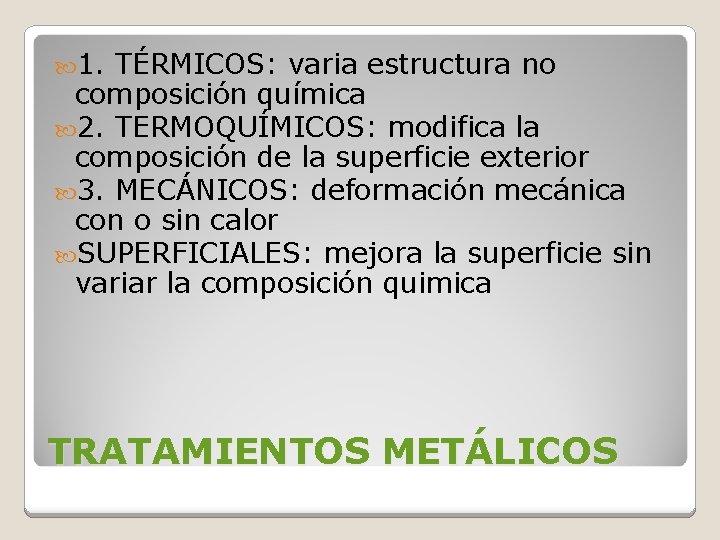 1. TÉRMICOS: varia estructura no composición química 2. TERMOQUÍMICOS: modifica la composición de 1. TÉRMICOS: varia estructura no composición química 2. TERMOQUÍMICOS: modifica la composición de