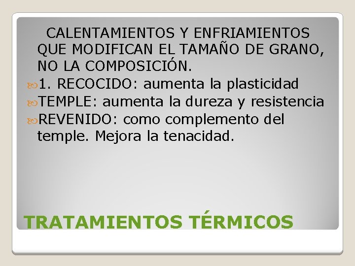 CALENTAMIENTOS Y ENFRIAMIENTOS QUE MODIFICAN EL TAMAÑO DE GRANO, NO LA COMPOSICIÓN. 1. RECOCIDO: CALENTAMIENTOS Y ENFRIAMIENTOS QUE MODIFICAN EL TAMAÑO DE GRANO, NO LA COMPOSICIÓN. 1. RECOCIDO: