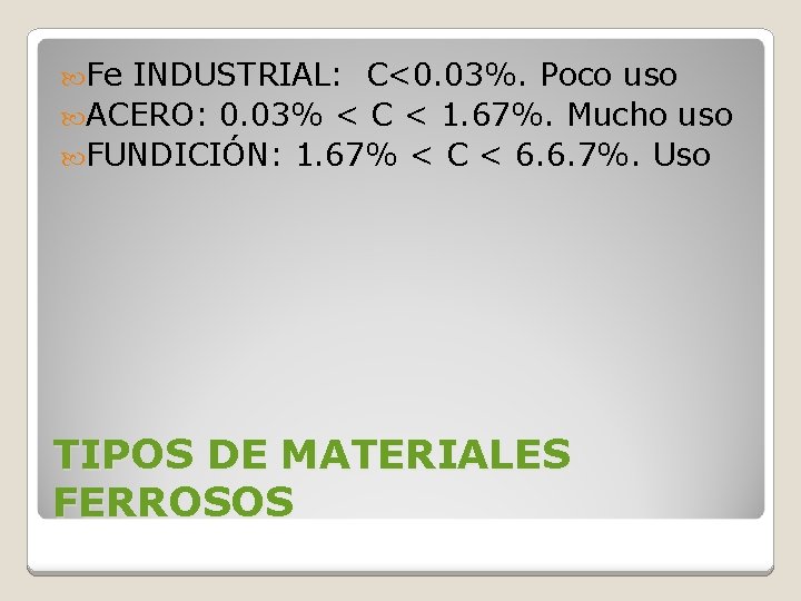 Fe INDUSTRIAL: C<0. 03%. Poco uso ACERO: 0. 03% < C < 1. Fe INDUSTRIAL: C<0. 03%. Poco uso ACERO: 0. 03% < C < 1.