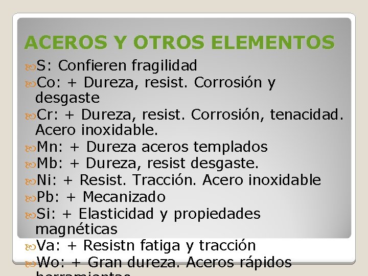 ACEROS Y OTROS ELEMENTOS S: Confieren fragilidad Co: + Dureza, resist. Corrosión y desgaste ACEROS Y OTROS ELEMENTOS S: Confieren fragilidad Co: + Dureza, resist. Corrosión y desgaste