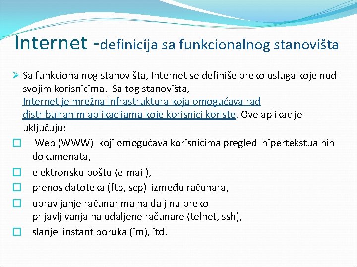 Internet -definicija sa funkcionalnog stanovišta Ø Sa funkcionalnog stanovišta, Internet se deﬁniše preko usluga