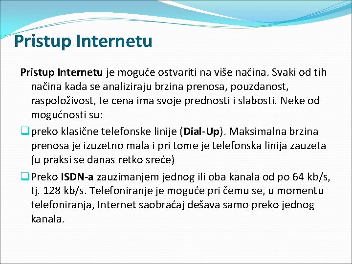 Pristup Internetu je moguće ostvariti na više načina. Svaki od tih načina kada se