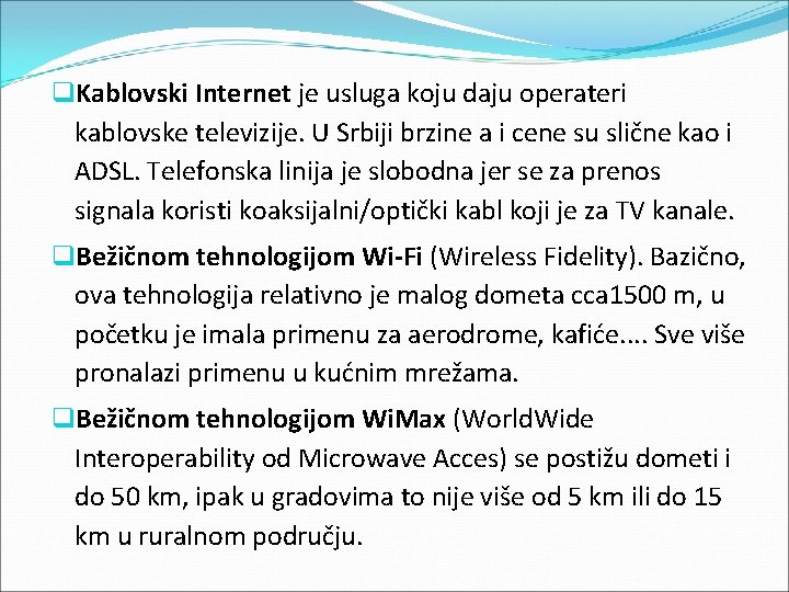 q. Kablovski Internet je usluga koju daju operateri kablovske televizije. U Srbiji brzine a