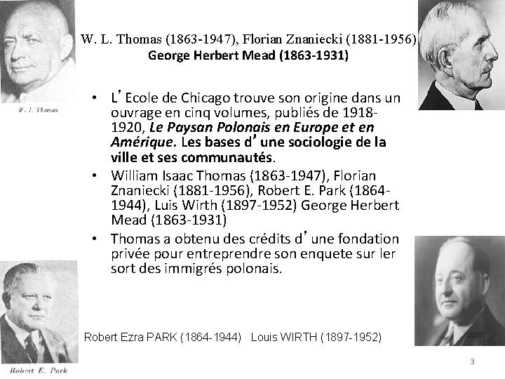 W. L. Thomas (1863 -1947), Florian Znaniecki (1881 -1956) George Herbert Mead (1863 -1931)