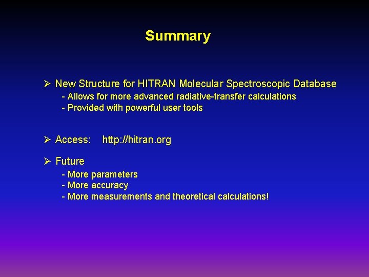 Summary Ø New Structure for HITRAN Molecular Spectroscopic Database - Allows for more advanced Summary Ø New Structure for HITRAN Molecular Spectroscopic Database - Allows for more advanced