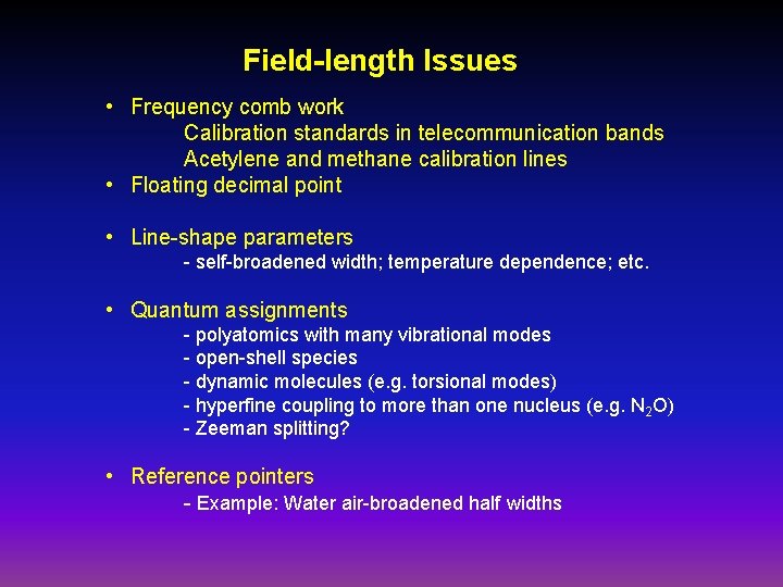 Field-length Issues • Frequency comb work Calibration standards in telecommunication bands Acetylene and methane Field-length Issues • Frequency comb work Calibration standards in telecommunication bands Acetylene and methane