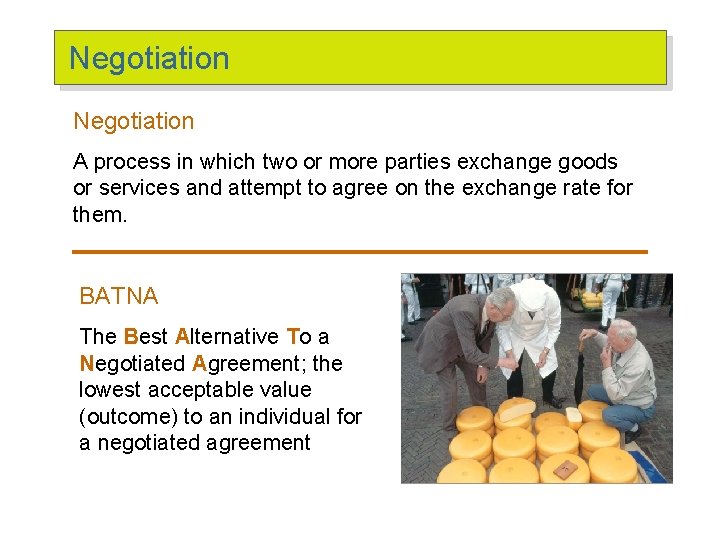 Negotiation A process in which two or more parties exchange goods or services and