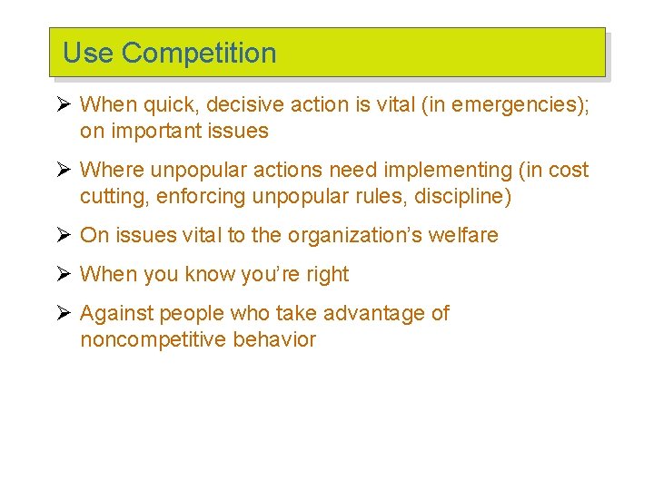 Use Competition Ø When quick, decisive action is vital (in emergencies); on important issues