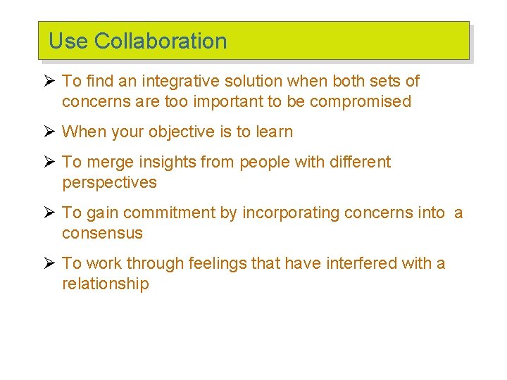 Use Collaboration Ø To find an integrative solution when both sets of concerns are