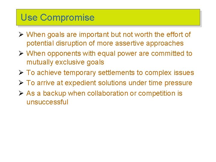 Use Compromise Ø When goals are important but not worth the effort of potential