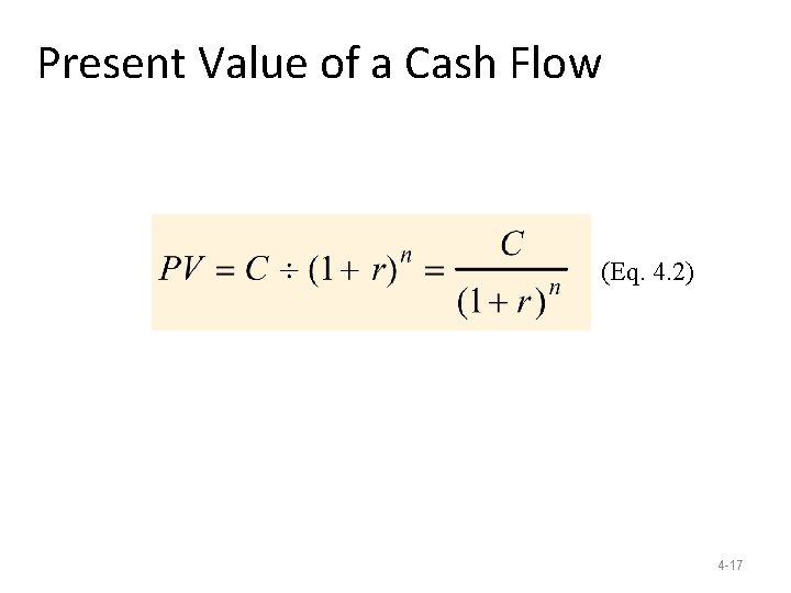 Present Value of a Cash Flow (Eq. 4. 2) 4 -17 Present Value of a Cash Flow (Eq. 4. 2) 4 -17