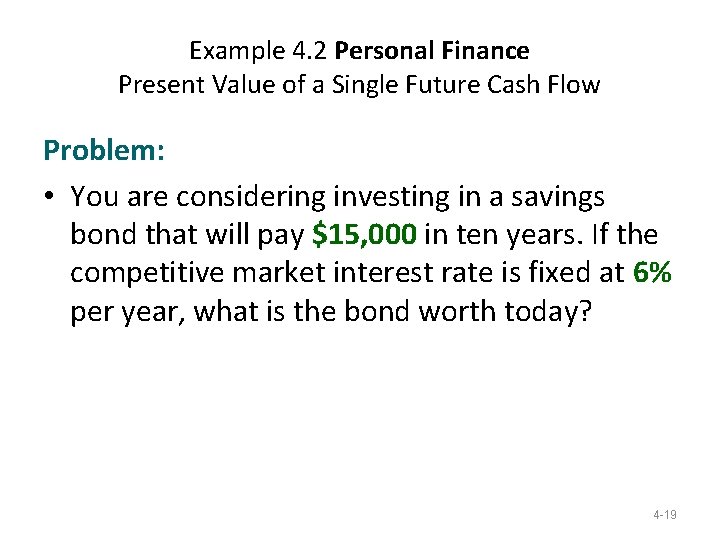 Example 4. 2 Personal Finance Present Value of a Single Future Cash Flow Problem: Example 4. 2 Personal Finance Present Value of a Single Future Cash Flow Problem: