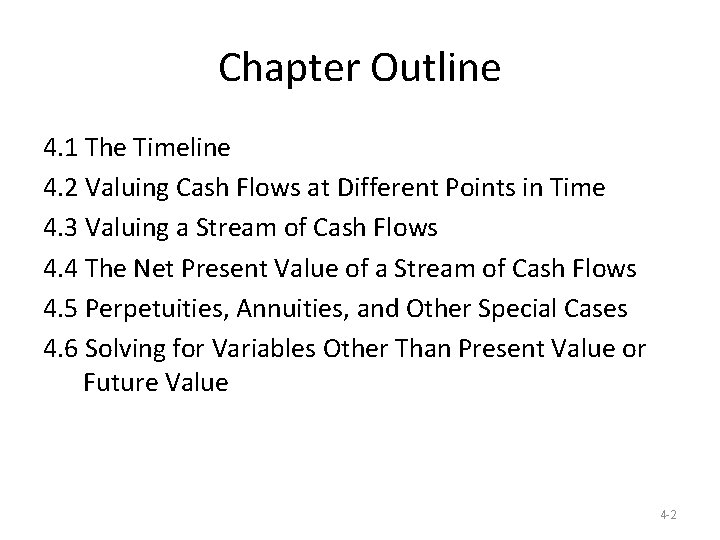 Chapter Outline 4. 1 The Timeline 4. 2 Valuing Cash Flows at Different Points Chapter Outline 4. 1 The Timeline 4. 2 Valuing Cash Flows at Different Points