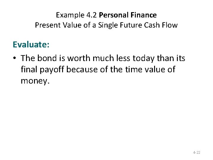 Example 4. 2 Personal Finance Present Value of a Single Future Cash Flow Evaluate: Example 4. 2 Personal Finance Present Value of a Single Future Cash Flow Evaluate:
