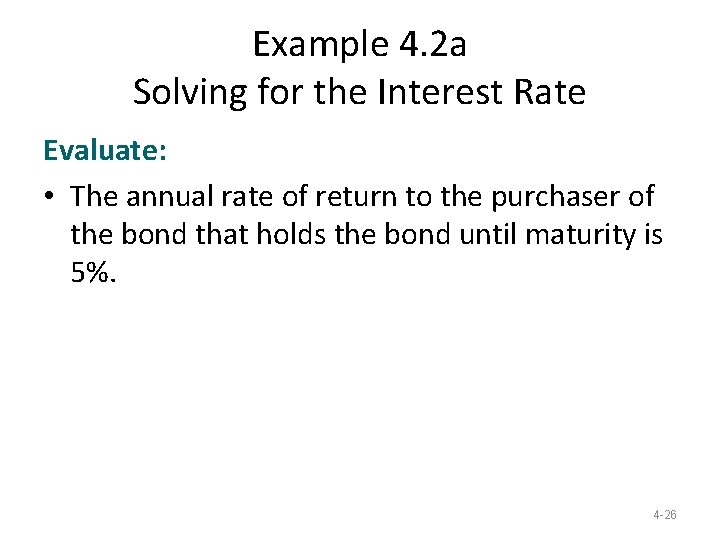 Example 4. 2 a Solving for the Interest Rate Evaluate: • The annual rate Example 4. 2 a Solving for the Interest Rate Evaluate: • The annual rate