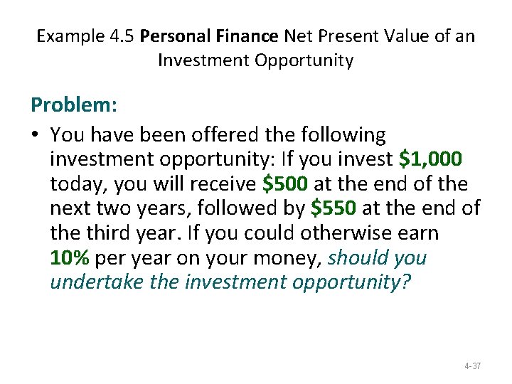 Example 4. 5 Personal Finance Net Present Value of an Investment Opportunity Problem: • Example 4. 5 Personal Finance Net Present Value of an Investment Opportunity Problem: •