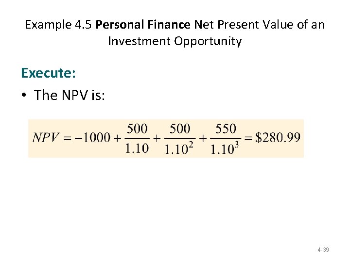 Example 4. 5 Personal Finance Net Present Value of an Investment Opportunity Execute: • Example 4. 5 Personal Finance Net Present Value of an Investment Opportunity Execute: •
