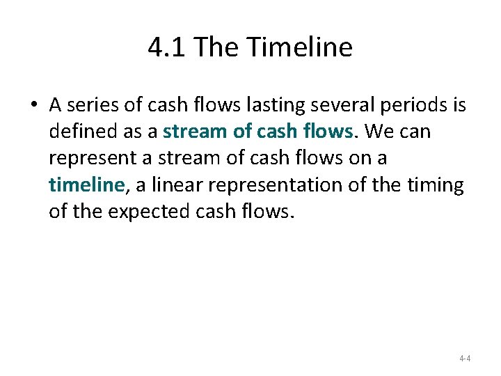 4. 1 The Timeline • A series of cash flows lasting several periods is 4. 1 The Timeline • A series of cash flows lasting several periods is