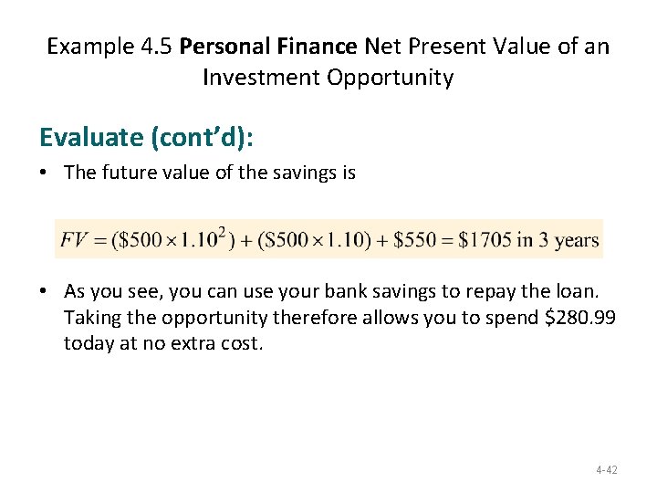 Example 4. 5 Personal Finance Net Present Value of an Investment Opportunity Evaluate (cont’d): Example 4. 5 Personal Finance Net Present Value of an Investment Opportunity Evaluate (cont’d):
