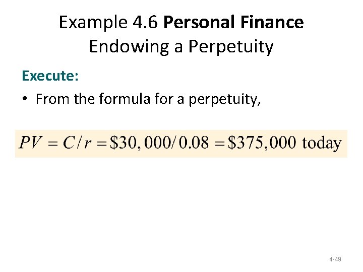 Example 4. 6 Personal Finance Endowing a Perpetuity Execute: • From the formula for Example 4. 6 Personal Finance Endowing a Perpetuity Execute: • From the formula for