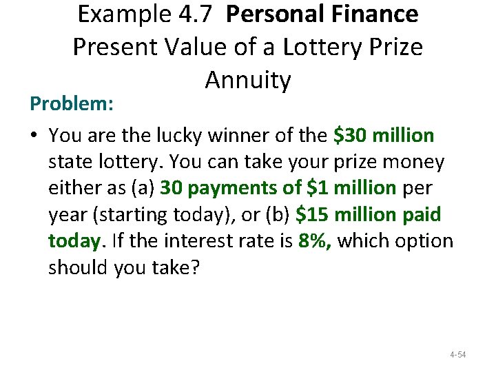 Example 4. 7 Personal Finance Present Value of a Lottery Prize Annuity Problem: • Example 4. 7 Personal Finance Present Value of a Lottery Prize Annuity Problem: •