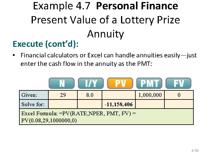 Example 4. 7 Personal Finance Present Value of a Lottery Prize Annuity Execute (cont’d): Example 4. 7 Personal Finance Present Value of a Lottery Prize Annuity Execute (cont’d):