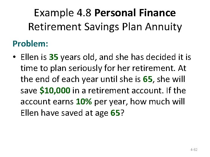 Example 4. 8 Personal Finance Retirement Savings Plan Annuity Problem: • Ellen is 35 Example 4. 8 Personal Finance Retirement Savings Plan Annuity Problem: • Ellen is 35