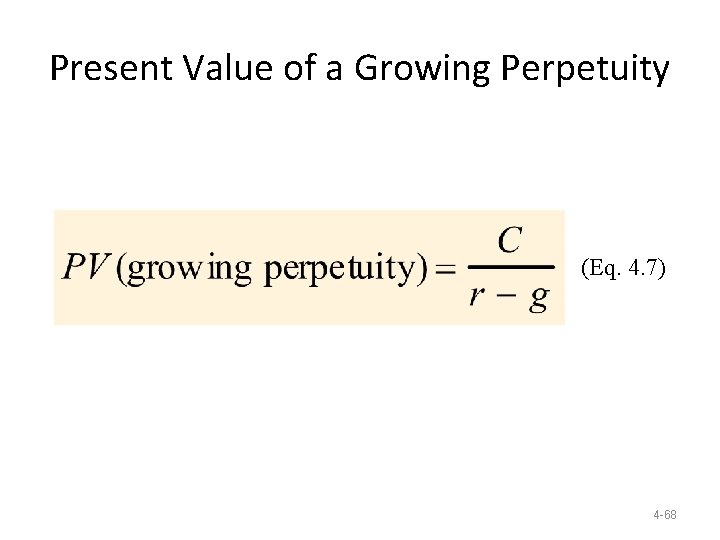Present Value of a Growing Perpetuity (Eq. 4. 7) 4 -68 Present Value of a Growing Perpetuity (Eq. 4. 7) 4 -68