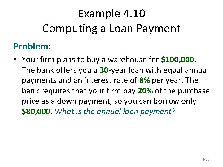 Example 4. 10 Computing a Loan Payment Problem: • Your firm plans to buy Example 4. 10 Computing a Loan Payment Problem: • Your firm plans to buy
