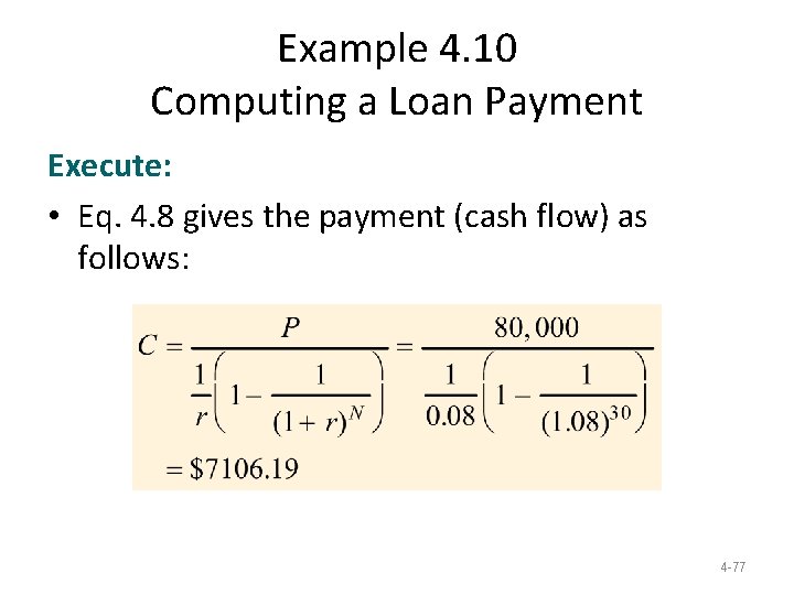 Example 4. 10 Computing a Loan Payment Execute: • Eq. 4. 8 gives the Example 4. 10 Computing a Loan Payment Execute: • Eq. 4. 8 gives the