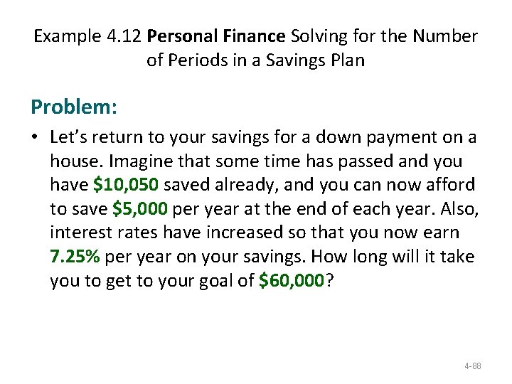 Example 4. 12 Personal Finance Solving for the Number of Periods in a Savings Example 4. 12 Personal Finance Solving for the Number of Periods in a Savings