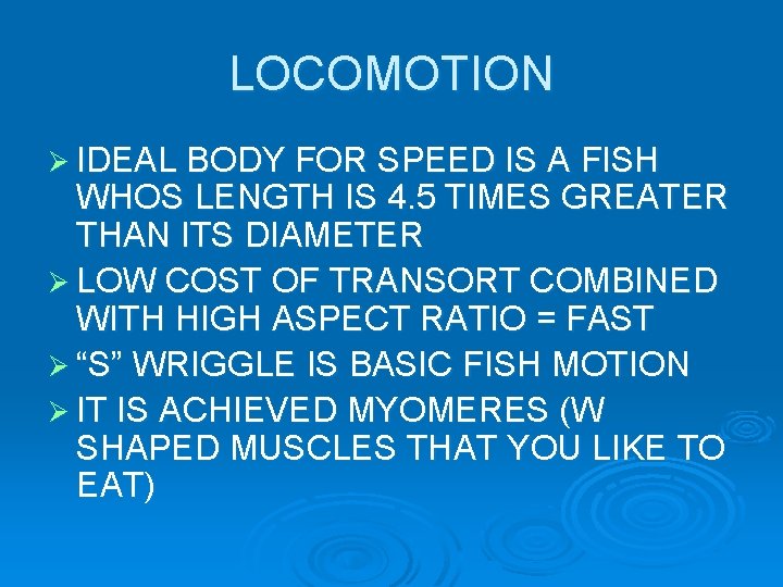 LOCOMOTION Ø IDEAL BODY FOR SPEED IS A FISH WHOS LENGTH IS 4. 5 LOCOMOTION Ø IDEAL BODY FOR SPEED IS A FISH WHOS LENGTH IS 4. 5
