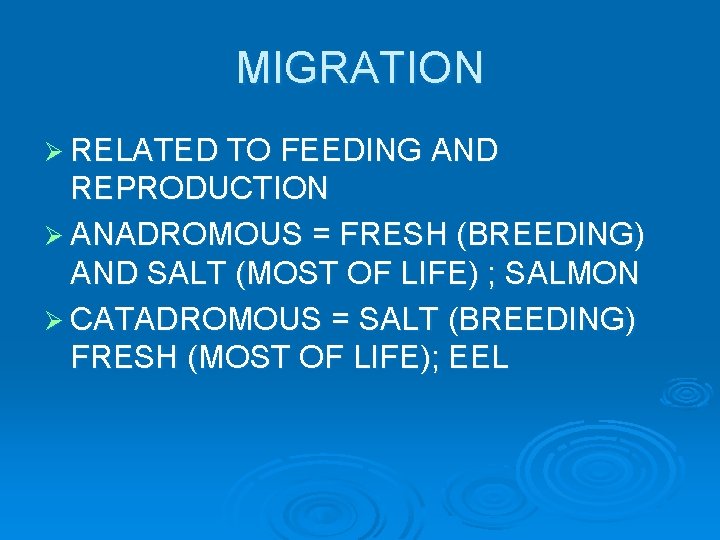 MIGRATION Ø RELATED TO FEEDING AND REPRODUCTION Ø ANADROMOUS = FRESH (BREEDING) AND SALT MIGRATION Ø RELATED TO FEEDING AND REPRODUCTION Ø ANADROMOUS = FRESH (BREEDING) AND SALT