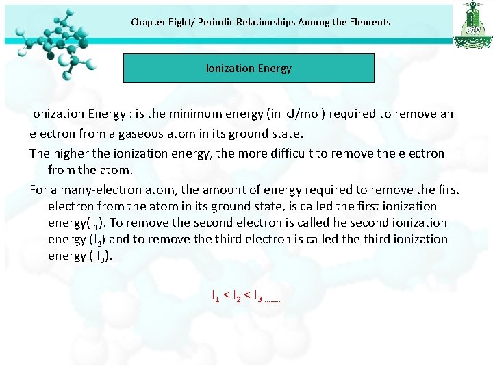 Chapter Eight/ Periodic Relationships Among the Elements Ionization Energy : is the minimum energy