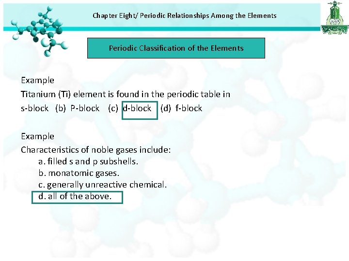 Chapter Eight/ Periodic Relationships Among the Elements Periodic Classification of the Elements Example Titanium