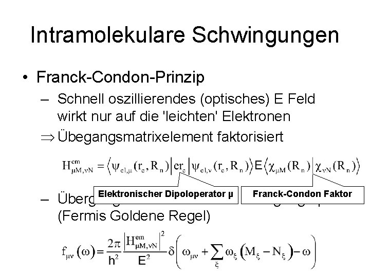 Intramolekulare Schwingungen • Franck-Condon-Prinzip – Schnell oszillierendes (optisches) E Feld wirkt nur auf die