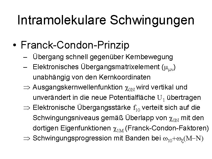 Intramolekulare Schwingungen • Franck-Condon-Prinzip – Übergang schnell gegenüber Kernbewegung – Elektronisches Übergangsmatrixelement (mmn) unabhängig