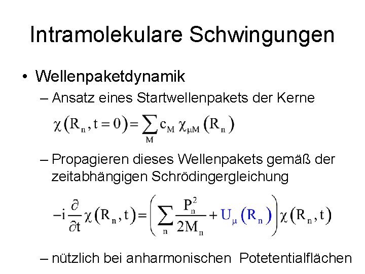 Intramolekulare Schwingungen • Wellenpaketdynamik – Ansatz eines Startwellenpakets der Kerne – Propagieren dieses Wellenpakets